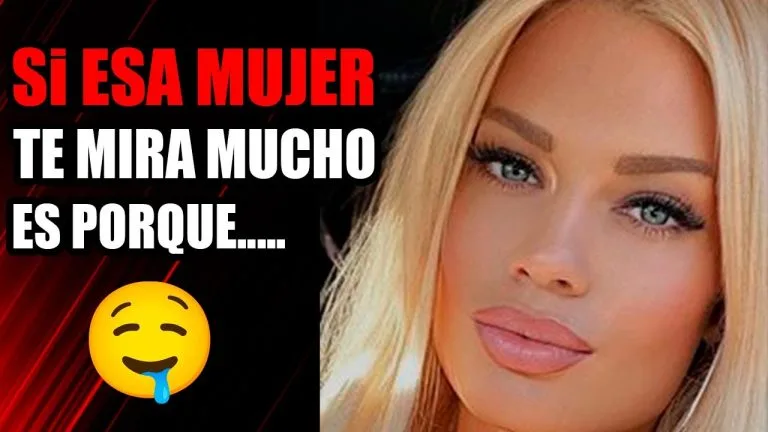 Porque razon una mujer mira mucho a un hombre?